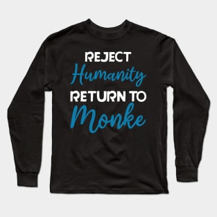 Reject Humanity, Return to Monke Long Sleeve T-Shirt